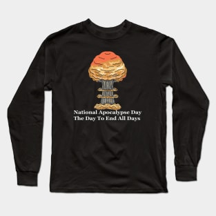 National Apocalypse Day the day To End All Days Long Sleeve T-Shirt